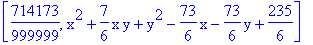 [714173/999999, x^2+7/6*x*y+y^2-73/6*x-73/6*y+235/6]
